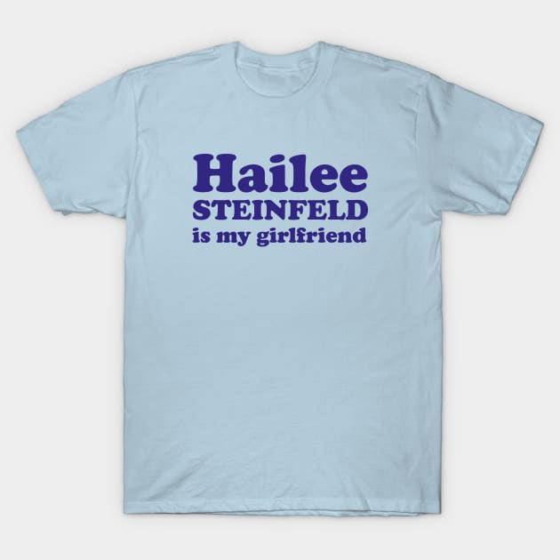 Hailee Steinfeld is my girlfriend T-Shirt by MairlaStore